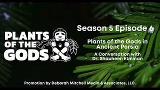 POTG S5E6 | Plants of the Gods in Ancient Persia: A Conversation with Dr. Shauheen Etminan