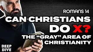 Deep Dive Bible Study | Romans 14 Explained: Can Christians do X? The gray area of Christianity.