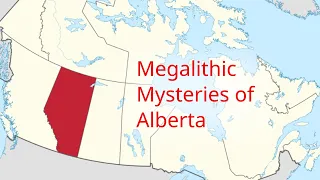 Megalithic Mysteries around Alberta (2023)