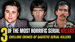 3 of the serial killers that you cannot imagine their actions and hideous crimes #SerialKillers