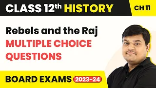 Rebels and the Raj - MCQs (Theme 11) | Class 12 History MCQs (50+ Solved) (2022-23)