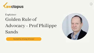 Golden rule of Advocacy - Prof Philippe Sands | Lawctopus Law School