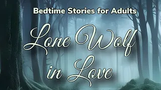 Bedtime Stories for Adults: Lone Wolf in Love | Bedtime Stories for Adults