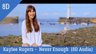 Kaylee Rogers   - Never Enough (8D Audio)