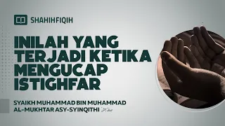 Inilah yang Terjadi Ketika Mengucapkan Istighfar - Syaikh Muhammad Al-Mukhtar Asy-Syinqithi