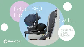 How to install and take out your baby in the Maxi-Cosi Pebble 360 Pro