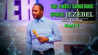 The 4 Most Dangerous Spirits: JEZEBEL [Part 1] - Pastor Alph LUKAU