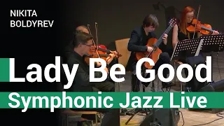 Oh, Lady Be Good by George Gershwin | Symphonic jazz live | Nikita Boldyrev