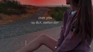 over you - ray blk ft. stefflon don (slowed down)