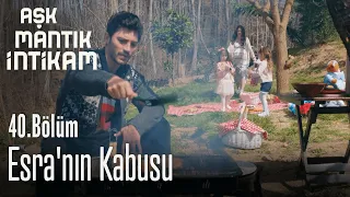 Esra'nın kabusu - Aşk Mantık İntikam 40. Bölüm