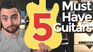 5 Must Have Guitars For Every Player