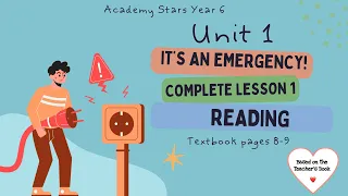 ACADEMY STARS YEAR 6 | TEXTBOOK PAGES 8-9 | UNIT 1 | IT’S AN EMERGENCY | LESSON 1 | READING