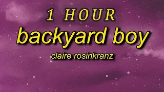 Claire Rosinkranz - Backyard Boy Lyrics  dance with me in my backyard boy| 1 HOUR