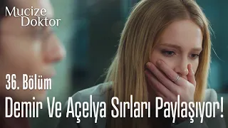 Demir ve Açelya sırları paylaşıyor! - Mucize Doktor 36. Bölüm