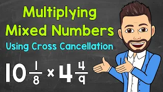 Multiplying Mixed Numbers Using Cross Cancellation | Math with Mr. J