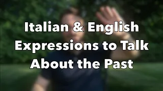 Italian and English Expressions to Talk About the Past (Bilingual Video)