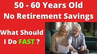 No Retirement Savings Do This Now 50-60 Years Old