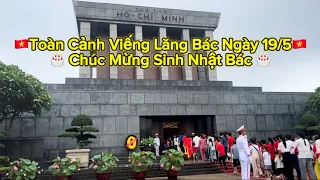 Viếng Lăng Bác | Ngày 19/5 hàng vạn người dân Việt Nam xếp hàng dài vào Lăng viếng Bác Hồ kính yêu.