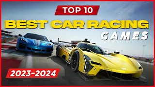 TOP 10 BEST CAR RACING GAMES 2023-2024