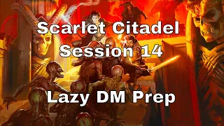 Scarlet Citadel Session 14 – Lazy GM Prep #dnd #lazydm