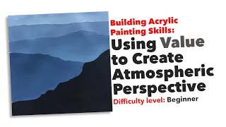 Building Acrylic Painting Skills 1: Using Value to Create Atmospheric Perspective