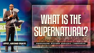 WHAT IS THE SUPERNATURAL? - APOSTLE AROME OSAYI @ RCNSA (GOTR CONFERENCE 2023)