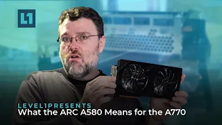 What the ARC A580 Means for the A770