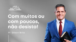 Com muitos ou com poucos, não desista!  | A Voz da Profecia | Pr. Gilson Brito