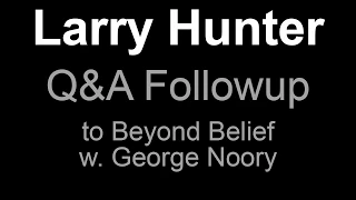 2. Larry Hunter - Beyond Belief Followup Q&A Part 2