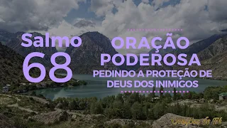 Salmo 68 - Oração poderosa pedindo a proteção de Deus dos inimigos