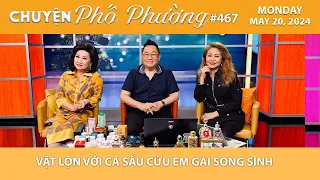 Chuyện Phố Phường #467 | VẬT LỘN VỚI CÁ SẤU CỨU EM GÁI SONG SINH | 5/20/24