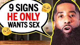 The 9 Things A Man Will Do If He ONLY WANTS SEX...