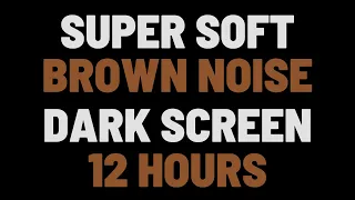 12 Hours Super Soft Brown Noise | Sleep, Study, Relax | NO ADS