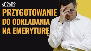 s02e02 - Przygotowanie do odkładania na emeryturę