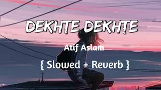 Dekhte Dekhte { Slowed + Reverb } Full Song | Batti Gul Meter Chalu | Atif Aslam | Shraddha Kapoor |