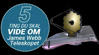 5 ting du skal vide om: James Webb-teleskopet