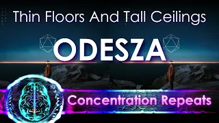 ODESZA - Thin Floors And Tall Ceilings - Concentration Repeat