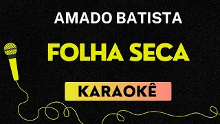 KARAOKÊ  FOLHA SECA - AMADO BATISTA