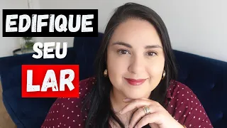 A MULHER SÁBIA EDIFICA SUA CASA | Edifique seu lar, sua família e sua vida! | Minimalismo