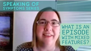 What Is an Episode With Mixed Features? Speaking of Symptoms Series