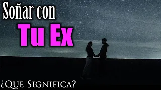 SOÑAR con TU EX ✨💕✨¿Qué Significa este sueño? ¿Qué quiere decir?