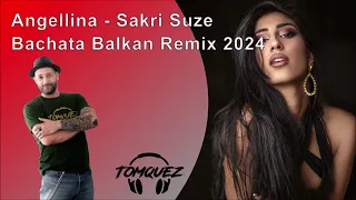 Angellina - Sakri Suze - Bachata Balkan Remix 2024 by DJ Tomquez