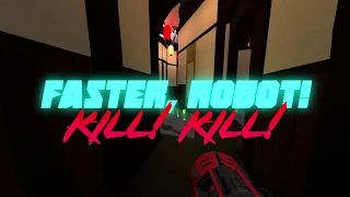 FASTER, ROBOT! KILL! KILL!