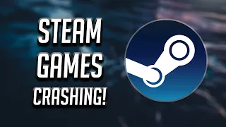 How to Fix Steam Games Crashing on Startup - [Tutorial]