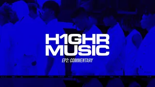 [Documentary] EP 2_ H1GHR MUSIC : COMMENTARY