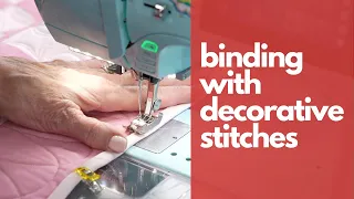 Wake up those sleeping decorative stitches to easily and beautifully bind your quilts!