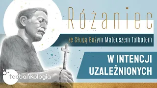 Różaniec Teobańkologia ze sługą Bożym Mateuszem Talbotem za uzależnionych 5.05 Piątek