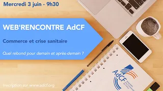 Web'Rencontre AdCF #13 : Commerce et crise sanitaire, quel rebond pour demain et après-demain ?