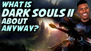 What The Hell Is Dark Souls 2: Scholar Of The First Sin All About Anyway?