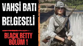 Vahşi Batı Belgeseli Black Betty Hikayesi